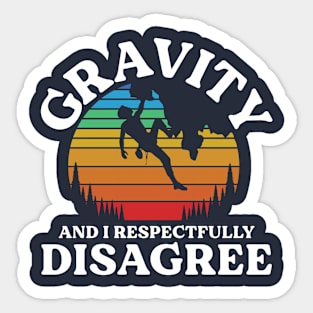 Gravity and I Respectfully Disagree - Rock Climbing Sticker